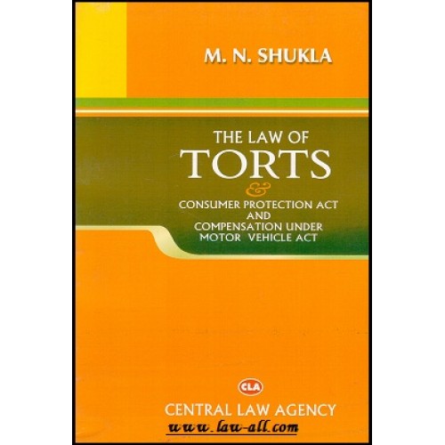 Central Law Agency's Law of Torts & Consumer Protection Act and Compensation under Motor Vehicle Act By M. N. Shukla